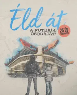 Futbal, hokej Éld át a futball csodáját! - Tamás Nagy-Pál,Attila Séra