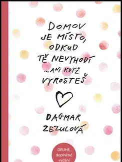 Starostlivosť o dieťa, zdravie dieťaťa Domov je místo, odkud tě nevyhodí...ani když vyrosteš - Dagmar Zezulová