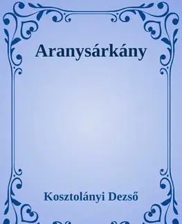 Svetová beletria Aranysárkány - Dezső Kosztolányi