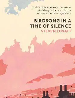 Biológia, fauna a flóra Birdsong in a Time of Silence - Steven Lovatt