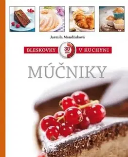 Sladká kuchyňa Bleskovky v kuchyni - Múčniky - Jarmila Mandžuková