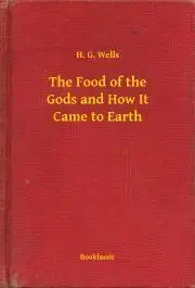 Svetová beletria The Food of the Gods and How It Came to Earth - Herbert George Wells