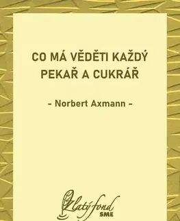 Svetová beletria Co má věděti každý pekař a cukrář - Norbert Axmann