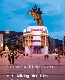 Sociológia, etnológia Materializing Identities in Socialist and Post-Socialist Cities - Jaroslav Ira,Jiří Janáč