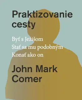 Kresťanstvo Praktizovanie cesty - John Mark Comer