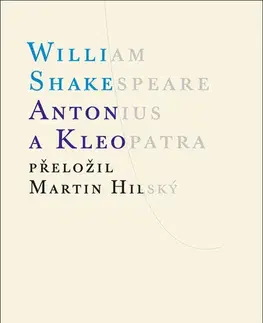 Dráma, divadelné hry, scenáre Antonius a Kleopatra - William Shakespeare,Martin Hilský