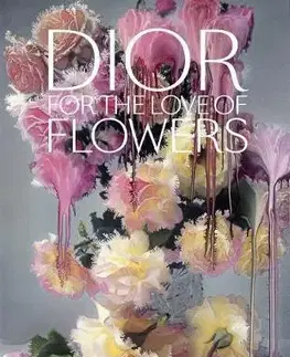 Krása, móda, kozmetika Dior: For the Love of Flowers - Kolektív autorov