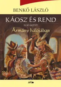 Historické romány Káosz és rend I. - Ármány hálójában - László Benkő