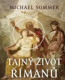 Starovek Tajný život Římanů - Michael Sommer,Aleš Valenta