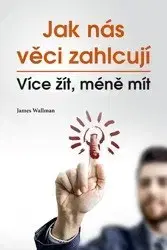 Psychológia, etika Jak nás věci zahlcují - James Wallman