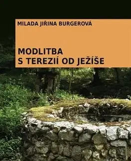 Kresťanstvo Modlitba s Terezií od Ježíše - Milada Jiřina Burgerová