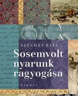 Beletria - ostatné Sosemvolt nyarunk ragyogása - Széchey Rita