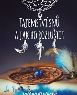 Astrológia, horoskopy, snáre Tajemství snů a jak ho rozluštit - Taťána Kročková
