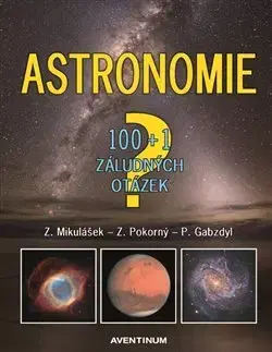 Astronómia, vesmír, fyzika Astronomie - 100+1 záludných otázek - Pavel Gabzdyl,Zdeněk Mikulášek,Zdeněk Pokorný
