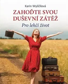 Psychológia, etika Zahoďte svou duševní zátěž - Karin Wyličilová