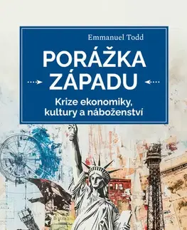 Sociológia, etnológia Porážka Západu. Krize ekonomiky, kultury a náboženství - Todd Emmanuel,Ivo Lukáš