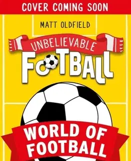 Encyklopédie pre deti a mládež - ostatné Unbelievable Football: World of Football - Matt Oldfield