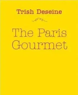 Národná kuchyňa - ostatné The Paris Gourmet - Trish Deseine