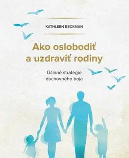 Kresťanstvo Ako oslobodiť a uzdraviť rodiny - Kathleen Beckman