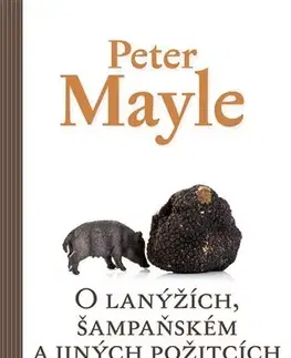 Beletria - ostatné O lanýžích, šampaňském a jiných požitcích - Peter Mayle