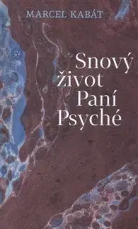 Literatúra Snový život Paní Psyché - Marcel Kabát