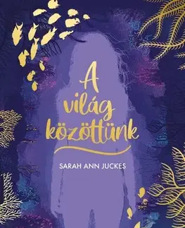 Young adults A világ közöttünk - Sarah Ann Juckes