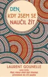 Svetová beletria Den, kdy jsem se naučil žít - Laurent Gounelle