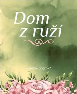 Romantická beletria Dom z ruží - Martina Dacková