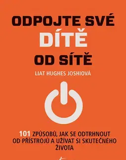 Výchova, cvičenie a hry s deťmi Odpojte své dítě ze sítě - Liat Hughes Joshiová