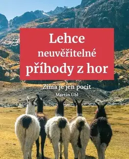 Cestopisy Lehce neuvěřitelné příhody z hor - Martin Úbl