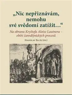 Novovek Nic nepřiznávám, nemohu své svědomí zatížit… - Stanislav Balik