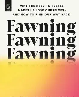 Psychológia, etika Fawning: Why the Need to Please Makes Us Lose Ourselves - and How to Find our Way Back - Ingrid Clayton