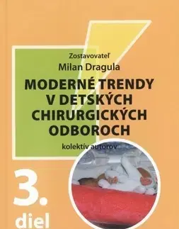Pediatria Moderné trendy v detských chirurgických oboroch 3. diel - Milan Dragula,Kolektív autorov