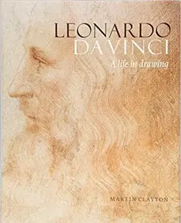 Maliarstvo, grafika Leonardo da Vinci: A Life in Drawing - Martin Clayton
