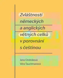 Literárna veda, jazykoveda Zvláštnosti německých a anglických větných celků v porovnání s češtinou - Jana Ondráková,Věra Tauchmanová