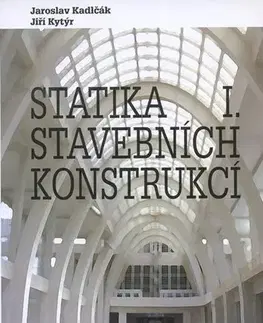 Stavba, rekonštrukcia Statika stavebních konstrukcí I. - Kolektív autorov,Jaroslav Kadlčák
