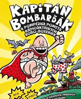 Dobrodružstvo, napätie, western Kapitán Bombarďák 10: Kapitán Bombarďák a pompézna pomsta rádioaktívnych Robo-boxeriek - Dav Pilkey,Dav Pilkey,Kristína Horková