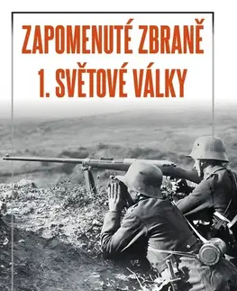 Armáda, zbrane a vojenská technika Zapomenuté zbraně 1. světové války - Jaroslav Nedobitý