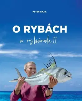 Rybárstvo O rybách a rybároch II. - Peter Hájik