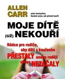 Výchova, cvičenie a hry s deťmi Moje dítě (už) nekouří - Allen Carr
