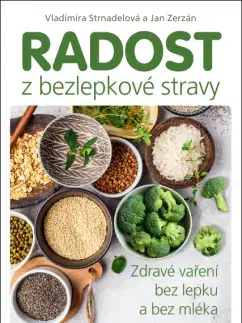 Zdravá výživa, diéty, chudnutie Radost z bezlepkové stravy - Vladimíra Strnadelová,Jan Zerzán