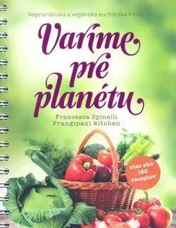 Vegetariánska kuchyňa Varíme pre planétu - Francesca Spinelli