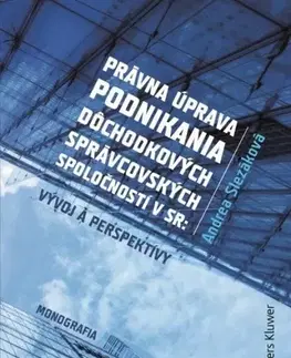 Zákony, zbierky zákonov Právna úprava podnikania dôchodkových správcovských spoločností v SR - Andrea Slezáková