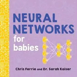 Nalepovačky, vystrihovačky, skladačky Neural Networks for Babies - Chris Ferrie,Sarah Kaiser