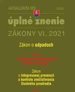 Zákony, zbierky zákonov Zákony 2021 VI aktualizácia VI 5 - Zákon o odpadoch, Zákon o zálohovaní jednorazových obalov na nápoje, Geologický zákon - Kolektív autorov