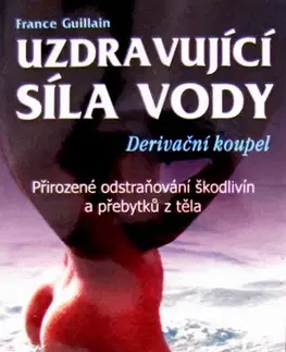 Alternatívna medicína - ostatné Uzdravující síla vody - France Gullian,Vladimír Čadský