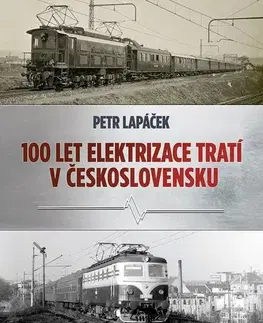 Veda, technika, elektrotechnika Sto let elektrizace tratí v Československu - Petr Lapáček