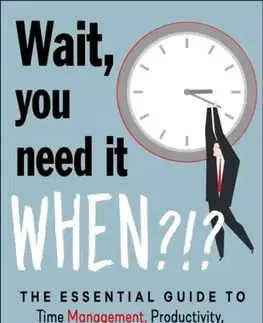 Motivačná literatúra Wait, You Need It When?!? - Peter Economy