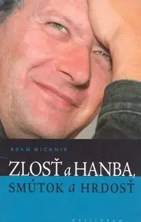 Beletria - ostatné Zlosť a hanba, smútok a hrdosť - Adam Michnik
