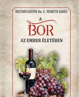 Víno A bor az ember életében - Osztrovszkyné Dr. E. Németh Ágnes